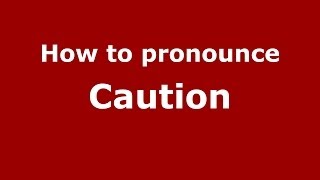 How to pronounce Caution
