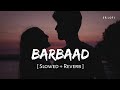 Barbaad (Slowed + Reverb) | Jubin Nautiyal | Saiyaara | SR Lofi