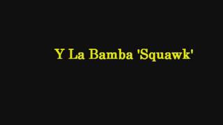 Y La Bamba 'Squawk'