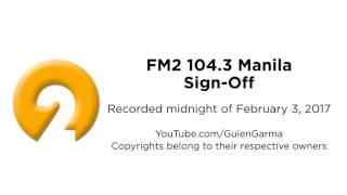 FM2 104.3 Manila Sign-Off [Recorded February 3, 2017]