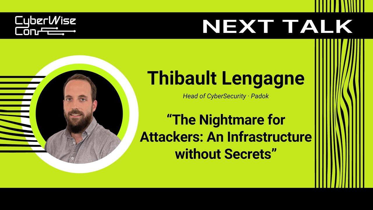 Thibault Lengagne: The Nightmare for Attackers: An Infrastructure without Secrets
