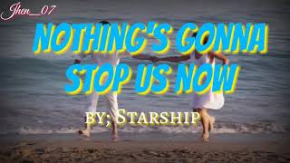 NOTHING&#39;S GONNA STOP US NOW by; Starship with lyrics