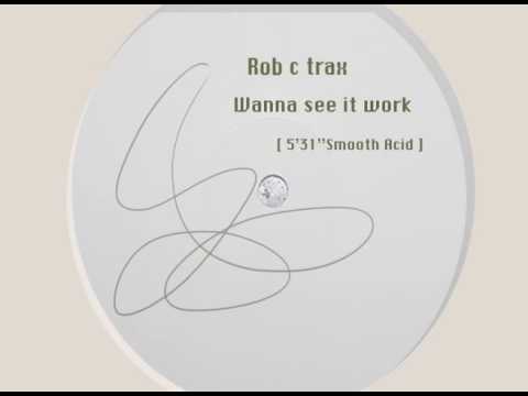 Rob C Trax - Wanna see it work