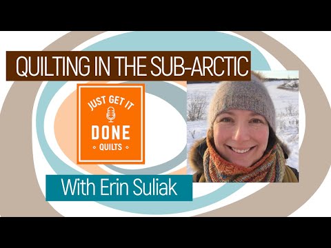 🧵🌸 LET'S TALK ABOUT Quilting in the Sub-Artic with Erin Suliak - Karen's Quilt Circle