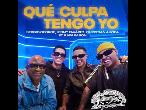 QUE CULPA TENGO YO - SERGIO GEORGE, LENNY TAVÁREZ, CHRISTIAN ALICEA FT. RAFA PABÓN