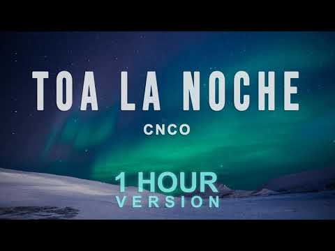 CNCO - Toa la Noche (1 Hour)