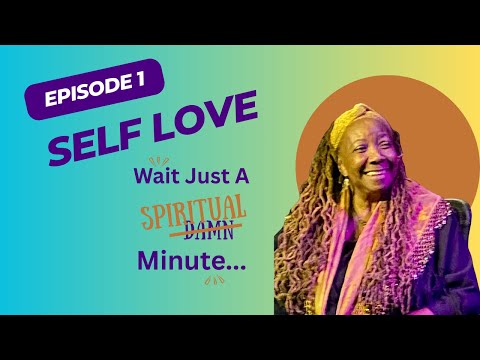 EP1 - SELF LOVE - Wait Just A Spiritual Minute - June 1st, 2025