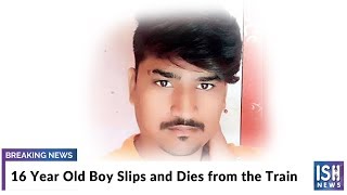 16 Year Old Boy Slips and Dies from the Train