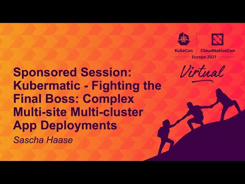 Sponsored Session: Kubermatic - Fighting the Final Boss: Complex Multi-site Multi-cluster App Dep...