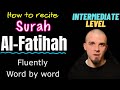 How to recite Surah Al-Fatihah fluently - WORD BY WORD