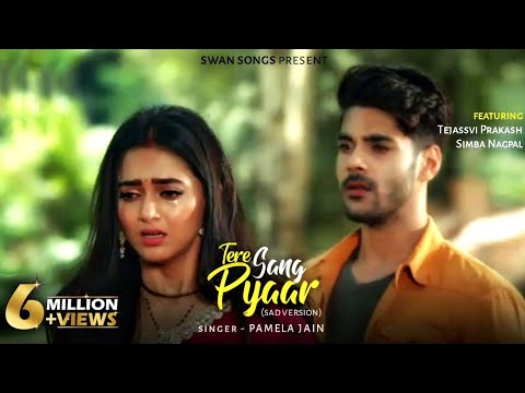 Tere Sang Pyaar(sad Version)~Full Video Song |Pratha & Rishabh |Tejassvi Prakash |Simba |Pamela Jain