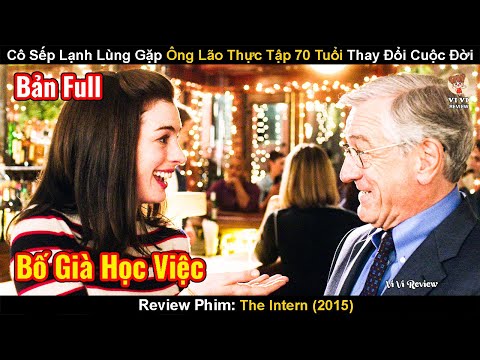 Cô Sếp Lạnh Lùng Nhờ Gặp Ông Lão Thực Tập 70 Tuổi Mà Thay Đổi Cuộc Đời|Review Phim: Bố Già Học Việc