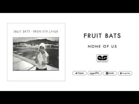 Fruit Bats - None Of Us (Official Audio)