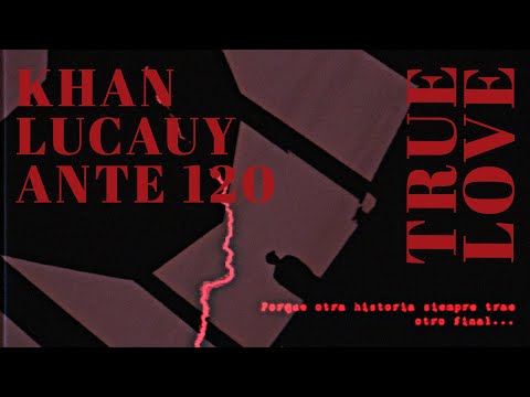 Ante ciento veinte, Khan, Lucauy - True Love