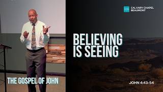 Believing Is Seeing | John 4:43-54 | Pastor Henry Lundy