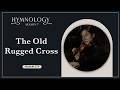 The Old Rugged Cross (Hymn 275) - HYMNOLOGY Season 7