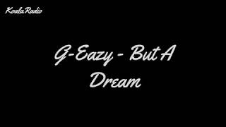 G-Eazy - But A Dream (Lyrics)