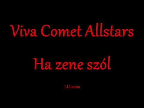 Viva Comet Allstars - Ha zene szól - Zeneszöveggel -