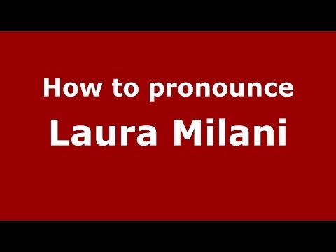How to pronounce Laura Milani (Italian/Italy)  - PronounceNames.com