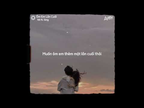 Ôm Em Lần Cuối | Nit ft. Sing | Lyrics Video