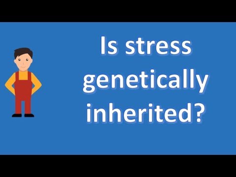 Is stress genetically inherited ? | BEST Health Channel & Answers