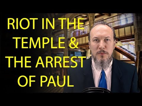 Acts 21:27 - Acts 22:30 Riot Breaks Out in the Temple - Paul Arrested