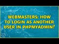 Webmasters How To Login As Another User In Phpmyadmin 4 Solutions