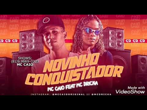 NOVINHO CONQUISTADOR- MC CAIO FEAT. MC DRICKA