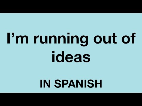 How To Say (I'm running out of ideas) In Spanish