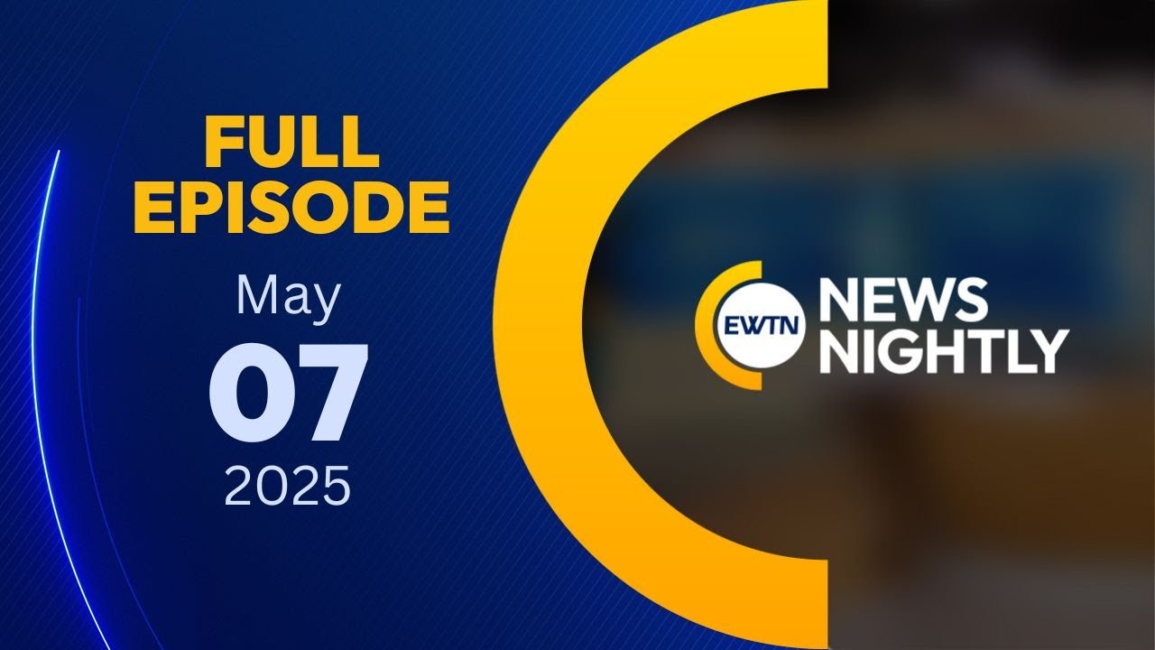 EWTN News Nightly | Wednesday, May 7, 2025