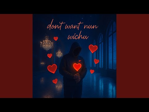 Don't want nun wichu