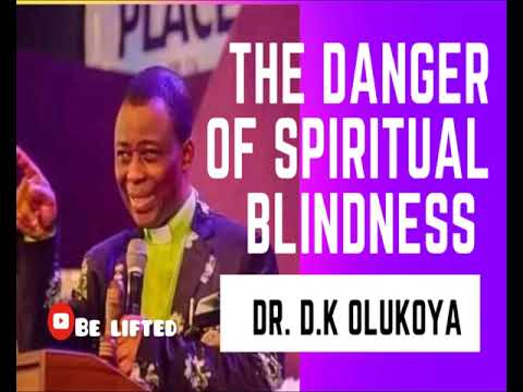 THE DANGER OF SPIRITUAL BLINDNESS | Dr. D.K Olukoya