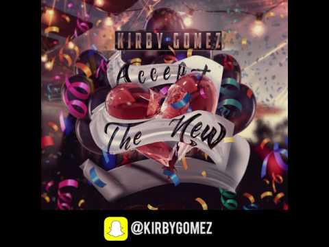 Kirby Gomez -  Accept The New - Produced by Mex Manny