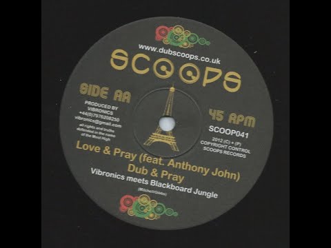 SCOOPS - SCOOP041 - Vibronics feat Anthony John meets Blackboard Jungle - Love & Pray + Version