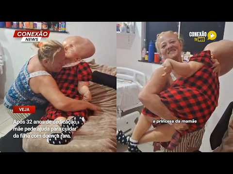 Vídeo: Após 32 anos de dedicação, mãe pede ajuda para cuidar da filha com doença rara