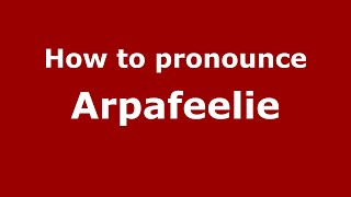 How to pronounce Arpafeelie