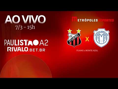 PAULISTÃO SÉRIE A2 2026 - ITUANO x MONTE AZUL - AO VIVO E COM IMAGENS - 07.03.26
