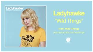 Ladyhawke - Wild Things OFFICIAL AUDIO