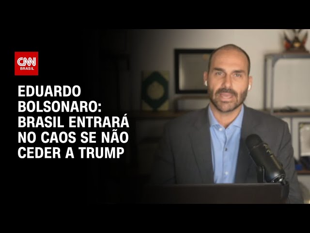 Brasil será mergulhado no caos se não ceder a Trump, diz Eduardo Bolsonaro à CNN | CNN ARENA