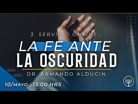 La Fe ante la Oscuridad | Dr. Armando Alducin