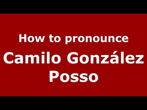 How to pronounce Camilo González Posso (Colombian Spanish/Colombia)  - PronounceNames.com