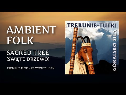 Trebunie Tutki & Krzysztof Horn - Sacred Tree (Święte Drzewo) Ambient Folk Remix, Electronic Music