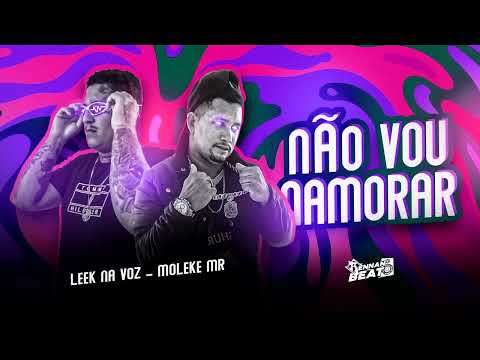 LEEK NA VOZ & MC MOLEKE MR  -  NÃO VOU NAMORAR