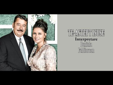 Sorin si Daniela Feldiorean - TE-ASTEPT ISUSE