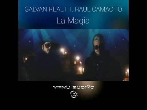 GALVAN REAL FT  RAUL CAMACHO La Magia