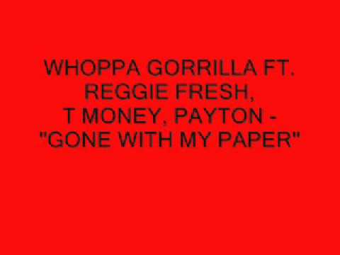 WHOPPA GORRILLA FT. REGGIE FRESH, T MONEY, PAYTON - ''GONE WITH MY PAPER''