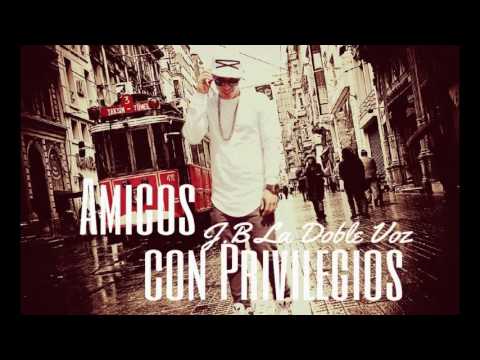 Amigos con Privilegios -J.B La Doble Voz