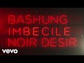 Noir Désir, Alain Bashung - Imbécile (Lyric Video)