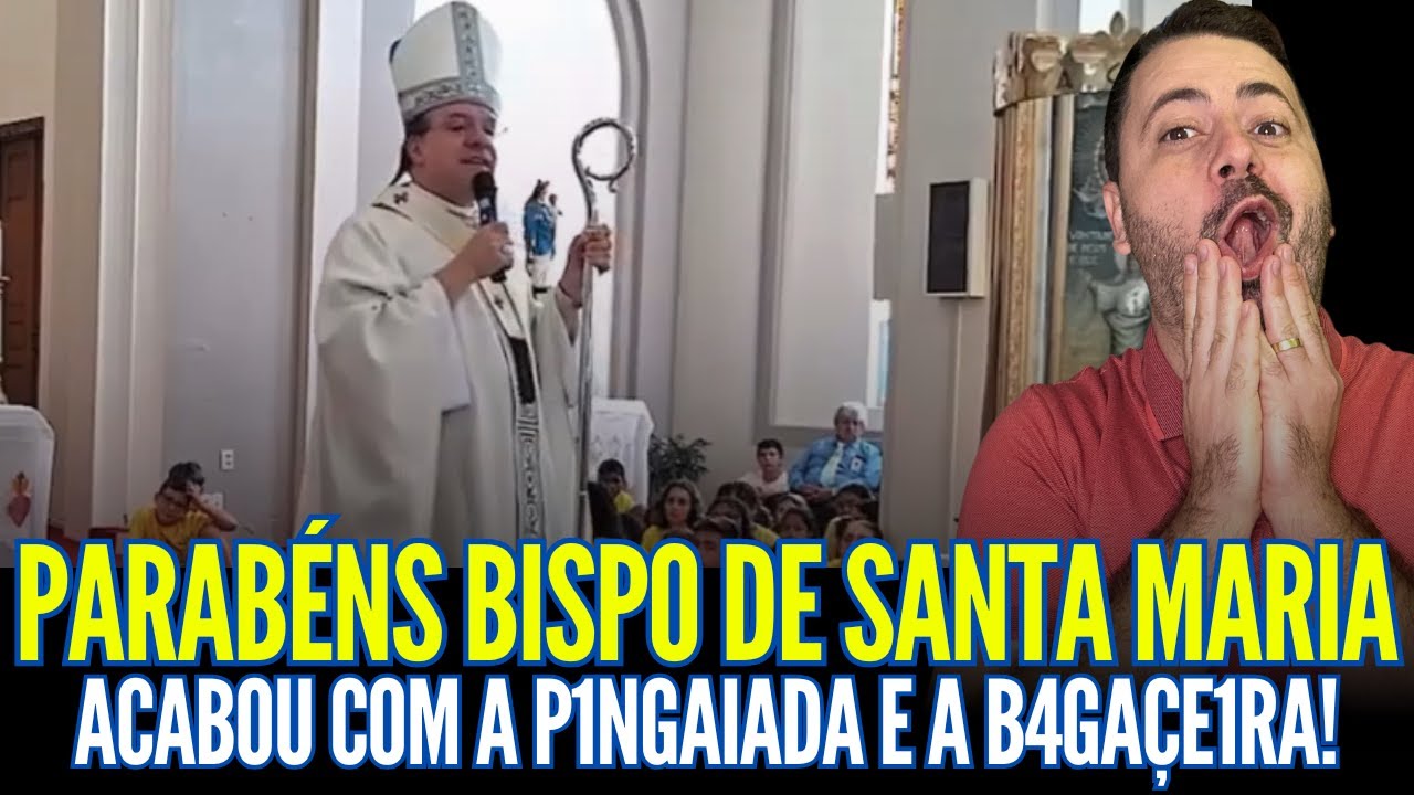 PARABÉNS ARCEBISPO DE SANTA MARIA! ACABOU COM A P1NGA1ADA E COM A B4GAÇE1RA!!
