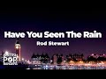 Rod Stewart - Have You Seen The Rain (Lyrics)
